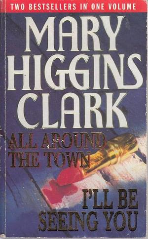 All Around Town / I'll Be Seeing You by Mary Higgins Clark