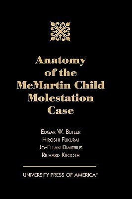 Anatomy of the McMartin Child Molestation Case by Edgar Butler, Hiroshi Fukurai, Richard Krooth, Edgar W. Butler, Jo-Ellan Dimitrius