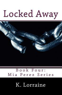 Locked Away: Mia Perez Series by K. Lorraine