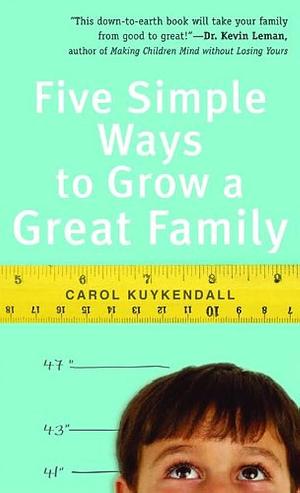 Five Simple Ways to Grow a Great Family by Carol Kuykendall