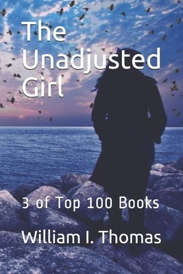 The Unadjusted Girl: 3 of Top 100 Books by William I. Thomas