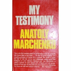 My Testimony by Anatoly Marchenko, Michael Scammell