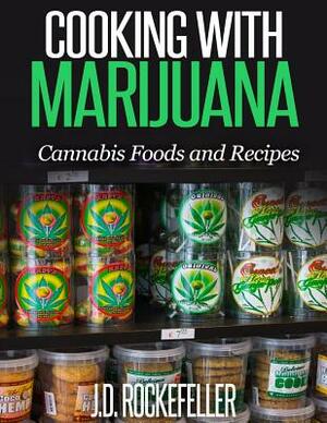 Cooking with Marijuana: Cannabis Foods and Recipes by J. D. Rockefeller