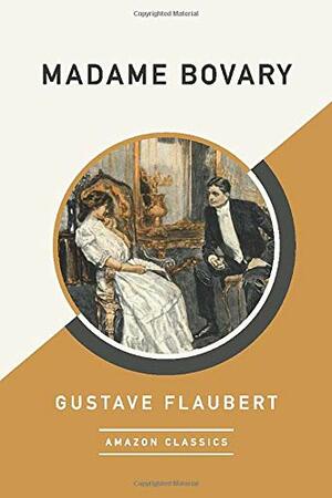 Madame Bovary (AmazonClassics Edition) by Gustave Flaubert