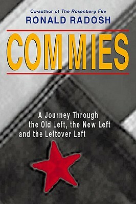 Commies: A Journey Through the Old Left, the New Left and the Leftover Left by Ronald Radosh