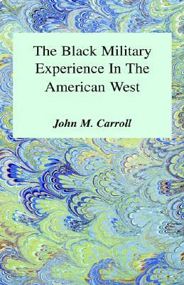 Black Military Experience in America by John M. Carroll