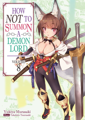 How NOT to Summon a Demon Lord, Light Novel Vol. 8 by Yukiya Murasaki, Kris Swanson, Takahiro Tsurusaki, ZackZeal
