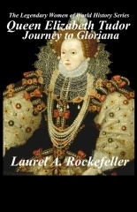 Queen Elizabeth Tudor: Journey to Gloriana by Laurel A. Rockefeller