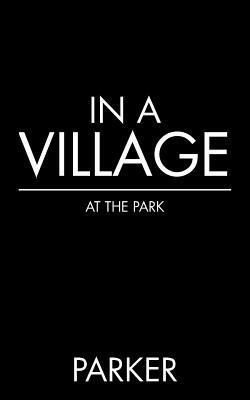 In a Village: At the Park by Parker