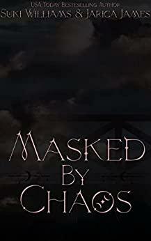 Masked by Chaos by Suki Williams, Jarica James