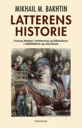 Latterens historie - François Rabelais' forfatterskap og folkekulturen i middelalderen og renessansen by Mikhail Bakhtin