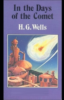 In the Days of the Comet Illustrated by H.G. Wells