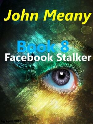 Facebook Stalker, Book 8 by John Meany