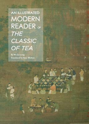 An Illustrated Modern Reader of 'the Classic of Tea' by Wu Juenong