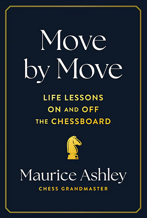 Move by Move: Life Lessons on and Off the Chessboard by Maurice Ashley