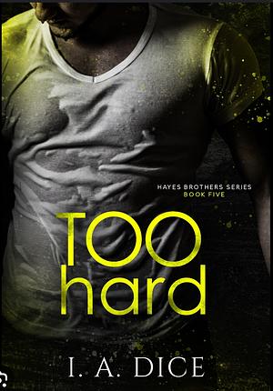 Too Hard by I.A. Dice