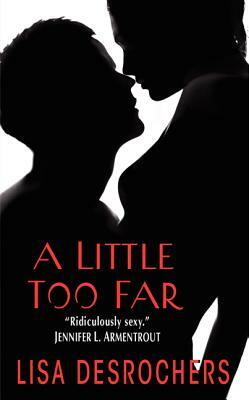 A Little Too Far by Lisa Desrochers