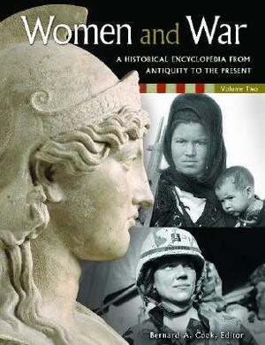 Women And War: A Historical Encyclopedia From Antiquity To The Present by Bernard Cook