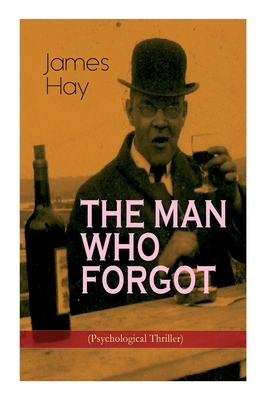 The Man Who Forgot (Psychological Thriller) by James Hay