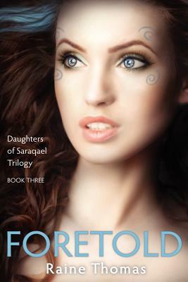 Foretold (Daughters of Saraqael Book Three) by Raine Thomas