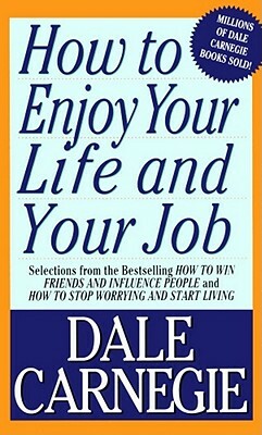 How to Enjoy Your Life and Your Job by Dale Carnegie