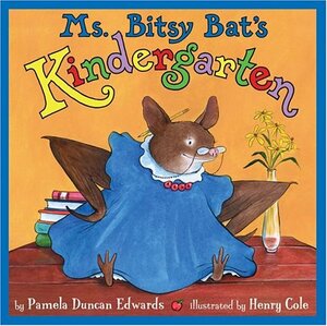 Ms. Bitsy Bat's Kindergarten by Pamela Duncan Edwards