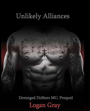 Unlikely Alliances: Deranged Drifters MC: Prequel  by Logan Gray