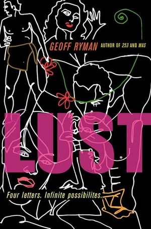 Lust: Four Letters. Infinite Possibilities. by Geoff Ryman