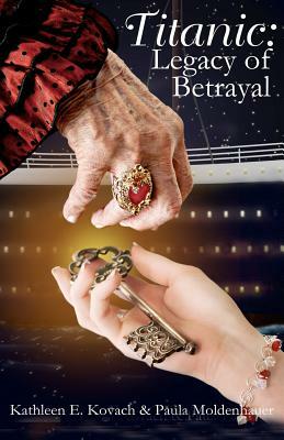 Titanic: Legacy of Betrayal by Kathleen E. Kovach, Paula Moldenhauer