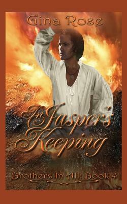 In Jasper's Keeping: Book 4: Brothers In All Series by Gina Rose