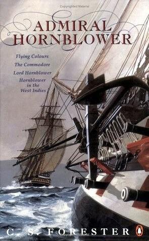 Admiral Hornblower: Flying Colours / The Commodore / Lord Hornblower / Hornblower in the West Indies by C.S. Forester