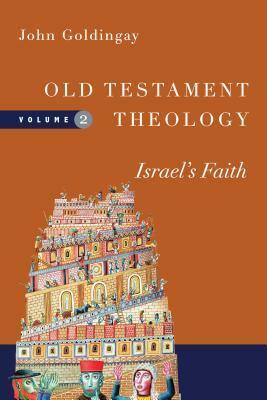 Old Testament Theology, Volume 2: Israel's Faith by John E. Goldingay