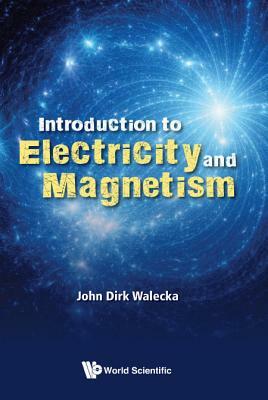 Introduction to Electricity and Magnetism by John Dirk Walecka