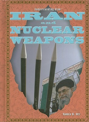 Iran and Nuclear Weapons by Tamra B. Orr