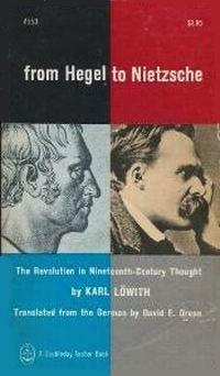From Hegel to Nietzsche: The Revolution in Nineteenth Century Thought by Karl Löwith