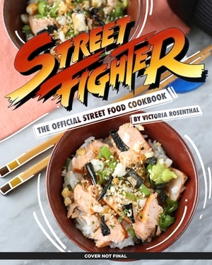 Street Fighter: The Official Street Food Cookbook by Victoria Rosenthal