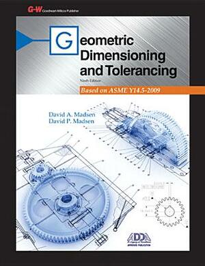 Geometric Dimensioning and Tolerancing by David A. Madsen, David P. Madsen