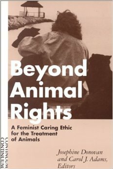 Beyond Animal Rights: A Feminist Caring Ethic for the Treatment of Animals by Josephine Donovan, Carol J. Adams
