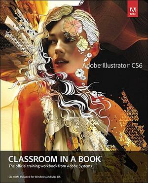 Adobe Illustrator Cs6 Classroom in a Book by Adobe Creative Team