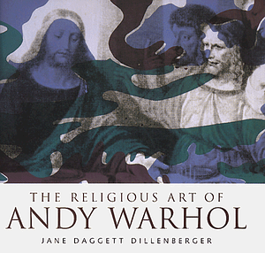 The Religious Art of Andy Warhol by Jane Daggett Dillenberger, Andy Warhol