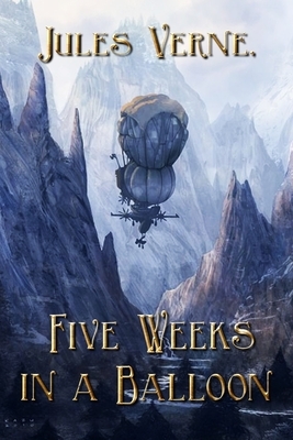 Five Weeks in a Balloon: New Illustrated by Jules Verne