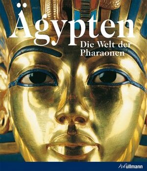 Ägypten: Die Welt Der Pharaonen by Regine Schulz, Matthias Seidel