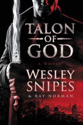 Talon of God by Ray Norman, Wesley Snipes