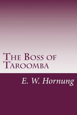 The Boss of Taroomba by E. W. Hornung