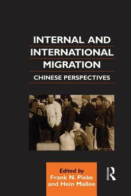 Internal and International Migration: Chinese Perspectives by Frank N. Pieke, Hein Mallee