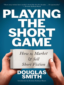 Playing the Short Game: How to MarketSell Short Fiction by Douglas Smith