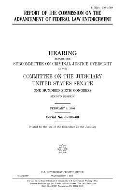 Report of the Commission on the Advancement of Federal Law Enforcement by Committee on the Judiciary, United States Congress, United States Senate