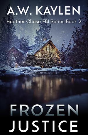 Frozen Justice by A.W. Kaylen, A.W. Kaylen