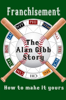 Franchisement: The Alan Gibb Story by Donald Dewey
