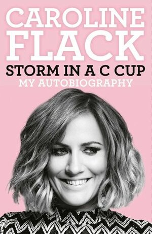 Storm in a C Cup: My Autobiography by Caroline Flack